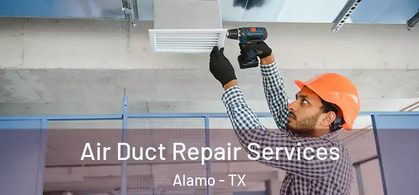 Air Duct Repair Services Alamo - TX