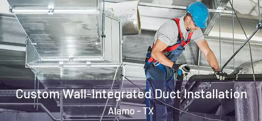  Custom Wall-Integrated Duct Installation Alamo - TX
