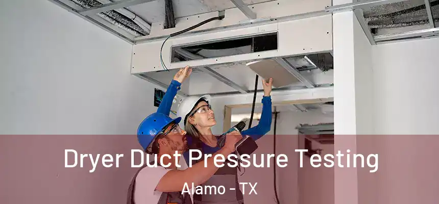  Dryer Duct Pressure Testing Alamo - TX