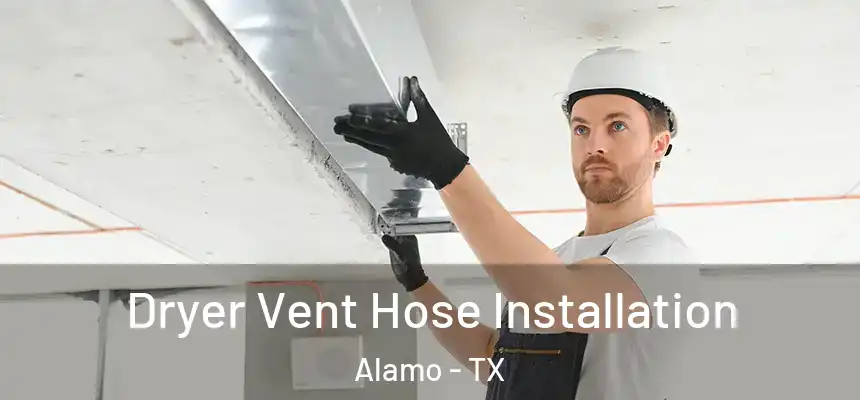  Dryer Vent Hose Installation Alamo - TX