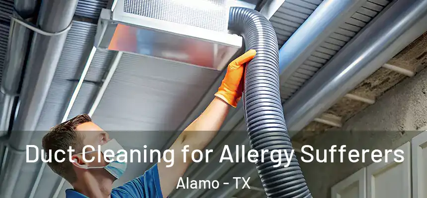  Duct Cleaning for Allergy Sufferers Alamo - TX