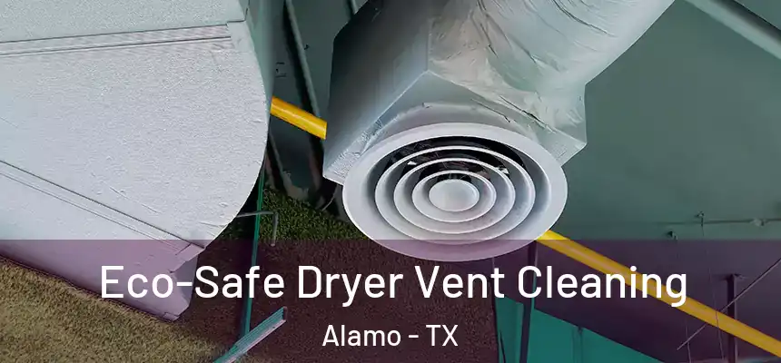  Eco-Safe Dryer Vent Cleaning Alamo - TX