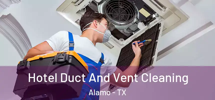  Hotel Duct And Vent Cleaning Alamo - TX