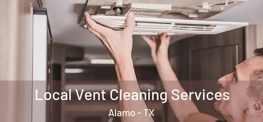  Local Vent Cleaning Services Alamo - TX