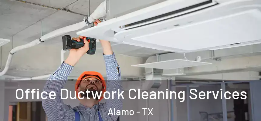  Office Ductwork Cleaning Services Alamo - TX