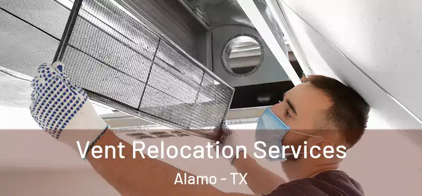  Vent Relocation Services Alamo - TX